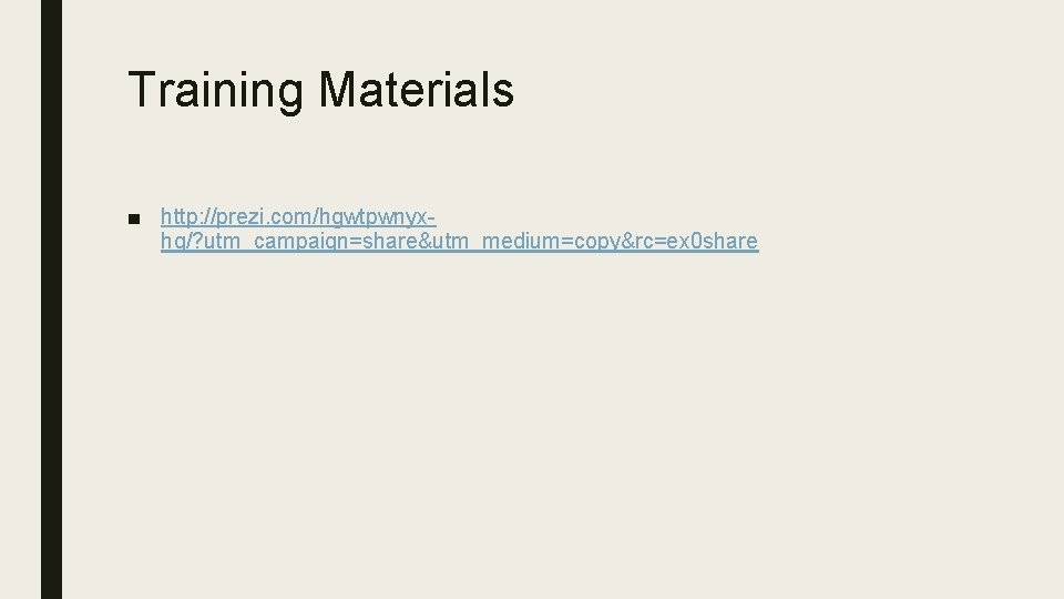 Training Materials ■ http: //prezi. com/hgwtpwnyxhg/? utm_campaign=share&utm_medium=copy&rc=ex 0 share 