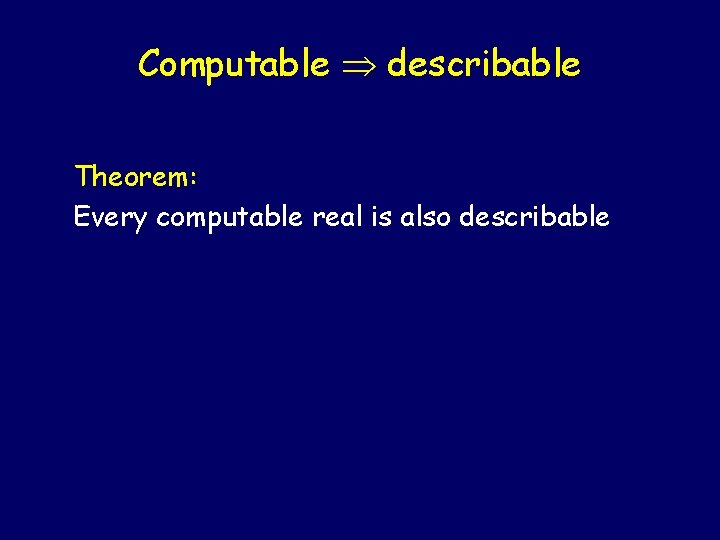 Computable describable Theorem: Every computable real is also describable 
