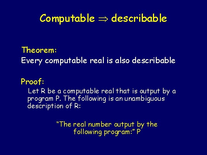 Computable describable Theorem: Every computable real is also describable Proof: Let R be a