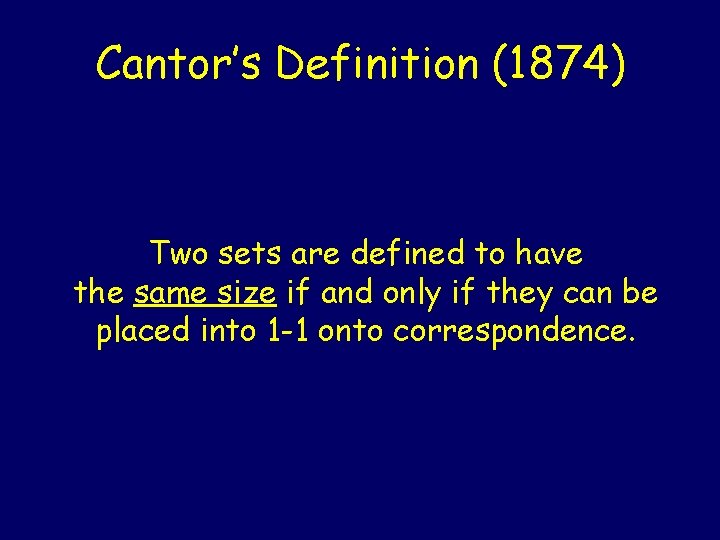 Cantor’s Definition (1874) Two sets are defined to have the same size if and