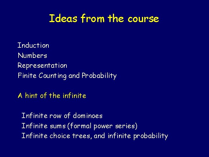 Ideas from the course Induction Numbers Representation Finite Counting and Probability A hint of