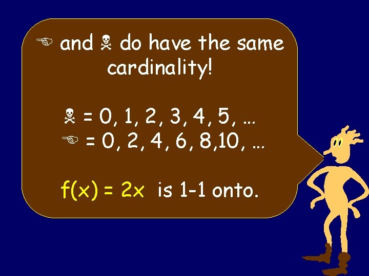 E and do have the same cardinality! = 0, 1, 2, 3, 4, 5,