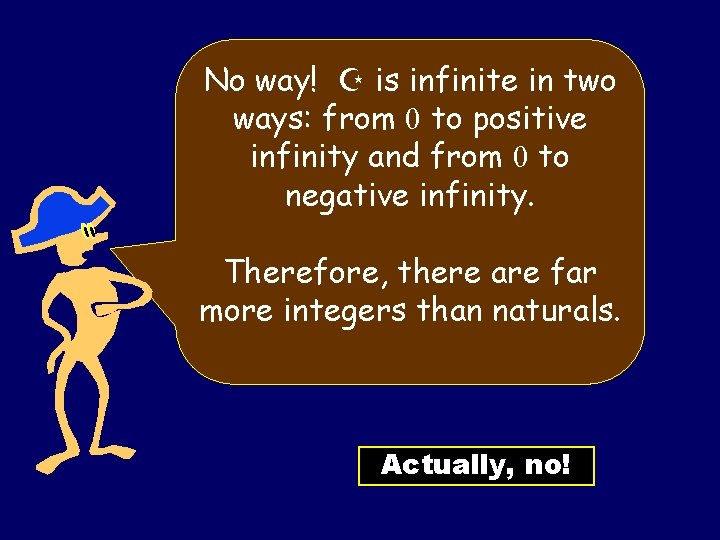 No way! Z is infinite in two ways: from 0 to positive infinity and