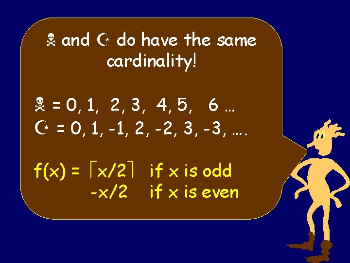 and Z do have the same cardinality! = 0, 1, 2, 3, 4,