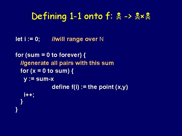 Defining 1 -1 onto f: -> × let i : = 0; //will range