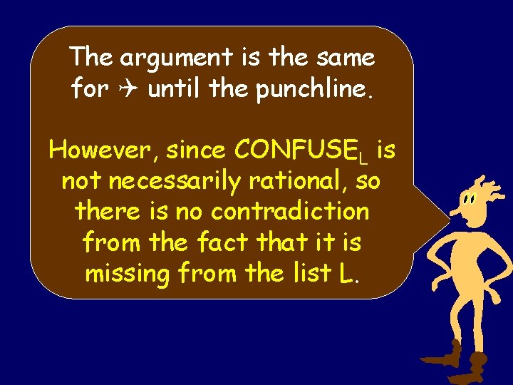 The argument is the same for Q until the punchline. However, since CONFUSEL is