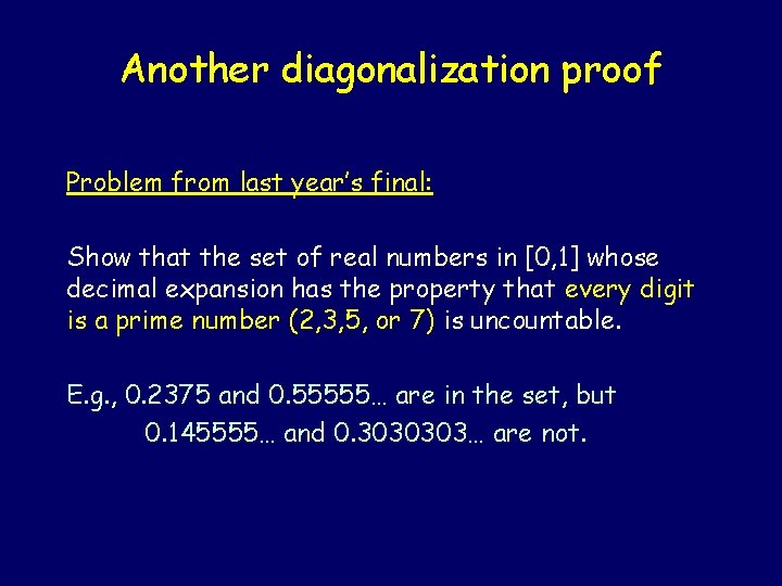 Another diagonalization proof Problem from last year’s final: Show that the set of real