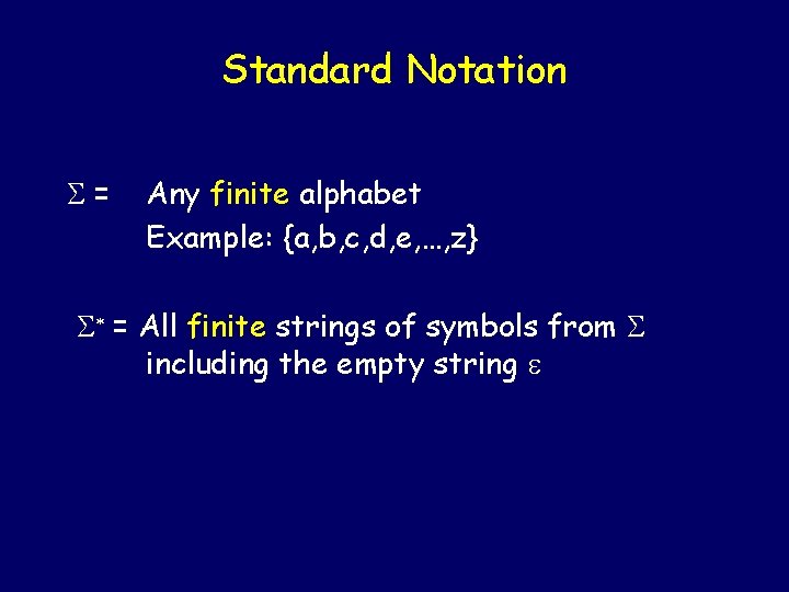 Standard Notation S= Any finite alphabet Example: {a, b, c, d, e, …, z}