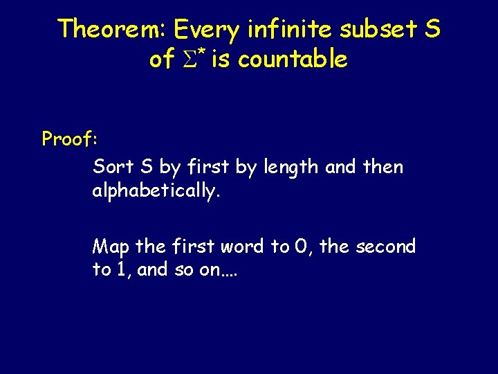 Theorem: Every infinite subset S of S* is countable Proof: Sort S by first