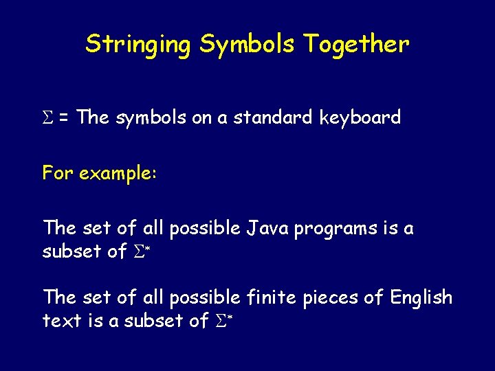 Stringing Symbols Together S = The symbols on a standard keyboard For example: The