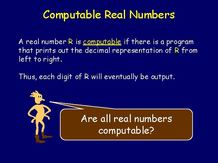 Computable Real Numbers A real number R is computable if there is a program