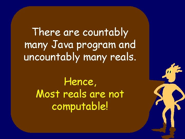 There are countably many Java program and uncountably many reals. Hence, Most reals are