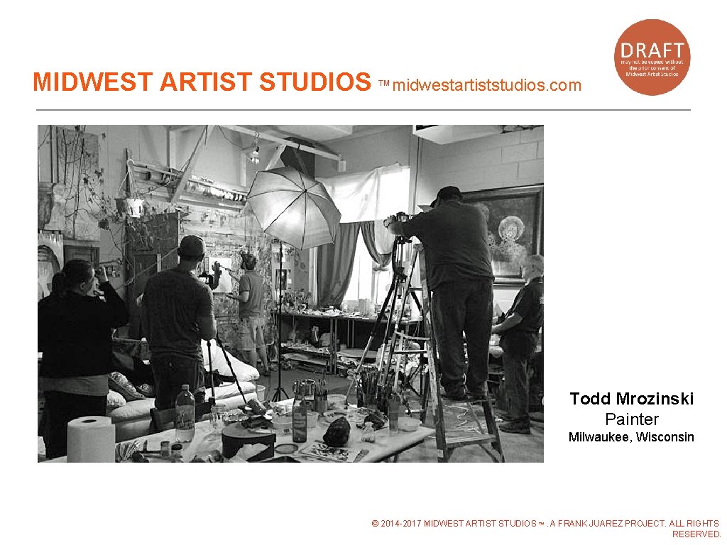 MIDWEST ARTIST STUDIOS ™midwestartiststudios. com Todd Mrozinski Painter Milwaukee, Wisconsin © 2014 -2017 MIDWEST MIDWEST ARTIST STUDIOS ™midwestartiststudios. com Todd Mrozinski Painter Milwaukee, Wisconsin © 2014 -2017 MIDWEST