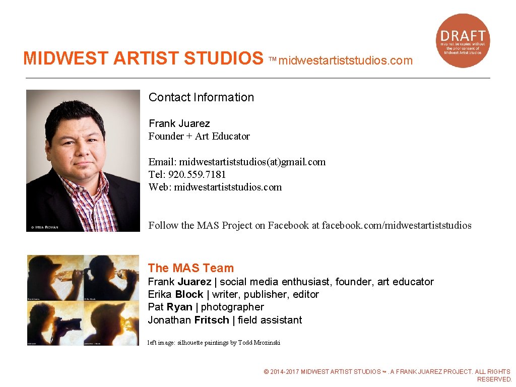 MIDWEST ARTIST STUDIOS ™midwestartiststudios. com Contact Information Frank Juarez Founder + Art Educator Email: MIDWEST ARTIST STUDIOS ™midwestartiststudios. com Contact Information Frank Juarez Founder + Art Educator Email: