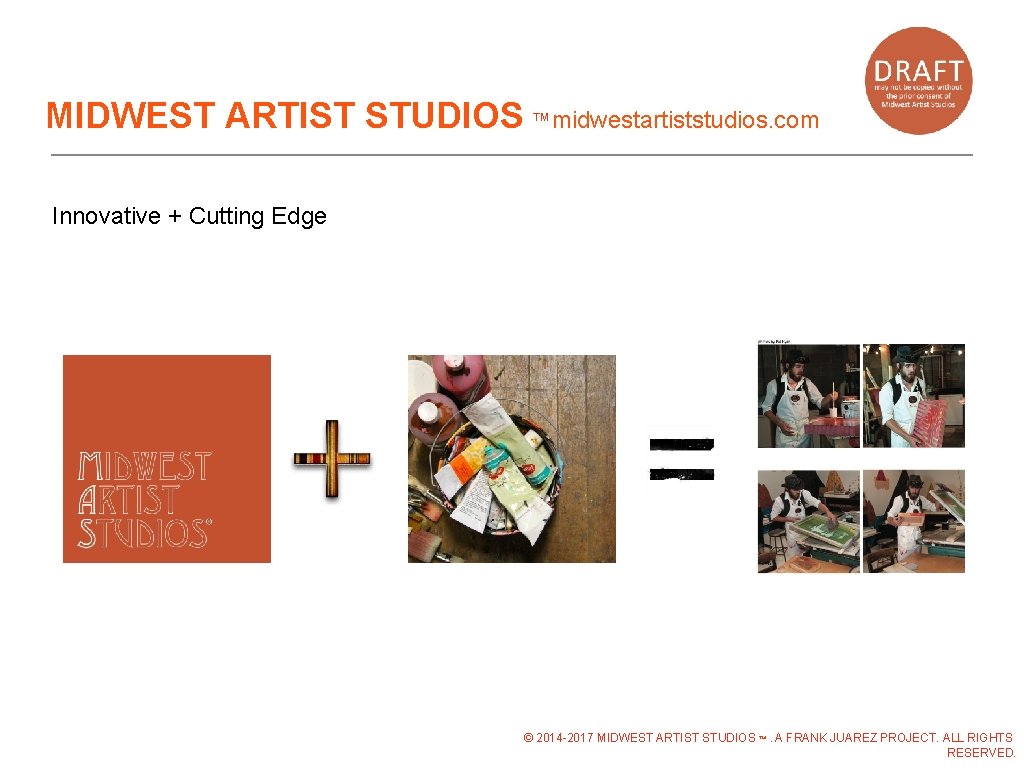 MIDWEST ARTIST STUDIOS ™midwestartiststudios. com Innovative + Cutting Edge © 2014 -2017 MIDWEST ARTIST MIDWEST ARTIST STUDIOS ™midwestartiststudios. com Innovative + Cutting Edge © 2014 -2017 MIDWEST ARTIST