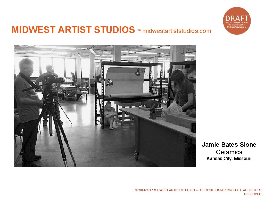 MIDWEST ARTIST STUDIOS ™midwestartiststudios. com Jamie Bates Slone Ceramics Kansas City, Missouri © 2014 MIDWEST ARTIST STUDIOS ™midwestartiststudios. com Jamie Bates Slone Ceramics Kansas City, Missouri © 2014