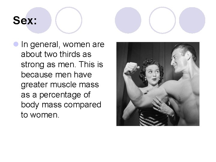 Sex: l In general, women are about two thirds as strong as men. This