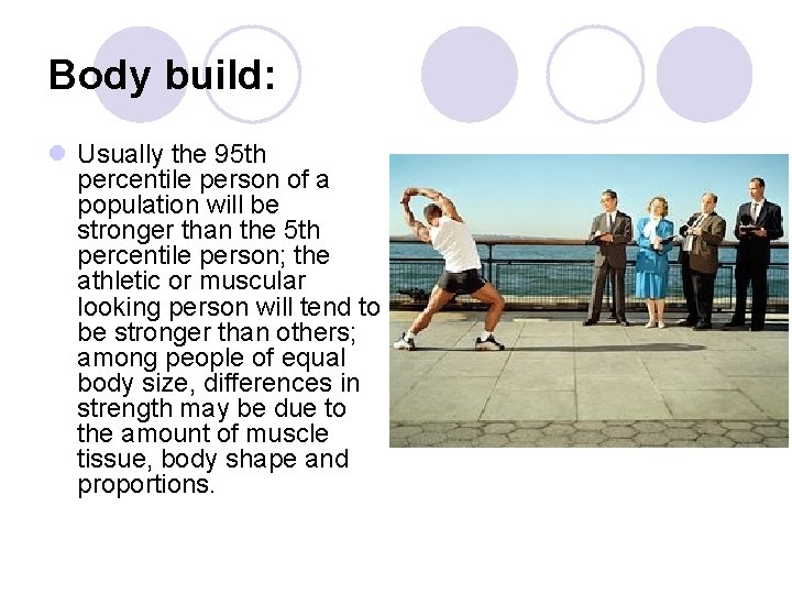Body build: l Usually the 95 th percentile person of a population will be
