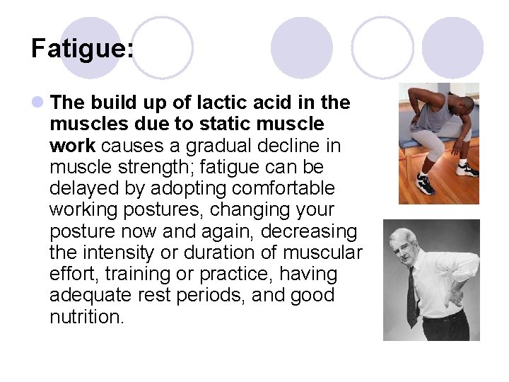 Fatigue: l The build up of lactic acid in the muscles due to static