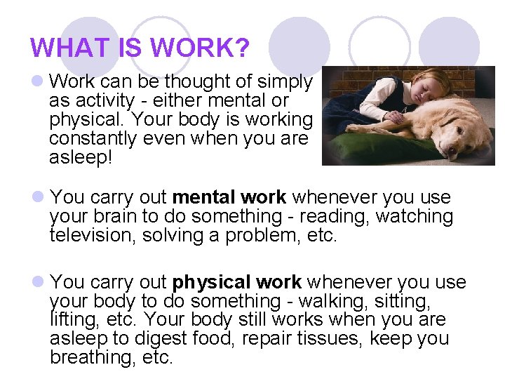 WHAT IS WORK? l Work can be thought of simply as activity - either