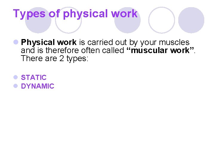Types of physical work l Physical work is carried out by your muscles and