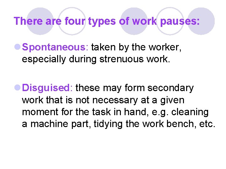 There are four types of work pauses: l Spontaneous: taken by the worker, especially