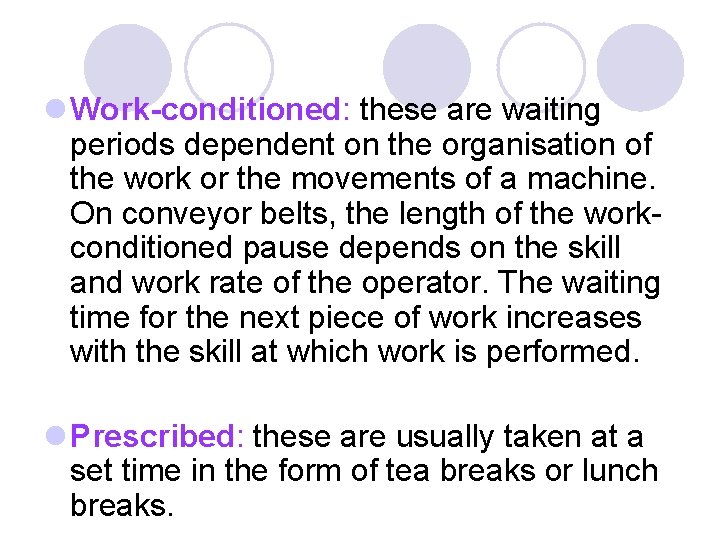 l Work-conditioned: these are waiting periods dependent on the organisation of the work or