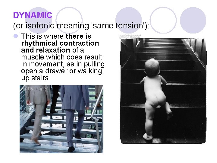 DYNAMIC (or isotonic meaning 'same tension'): l This is where there is rhythmical contraction