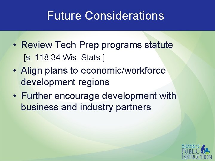 Future Considerations • Review Tech Prep programs statute [s. 118. 34 Wis. Stats. ]