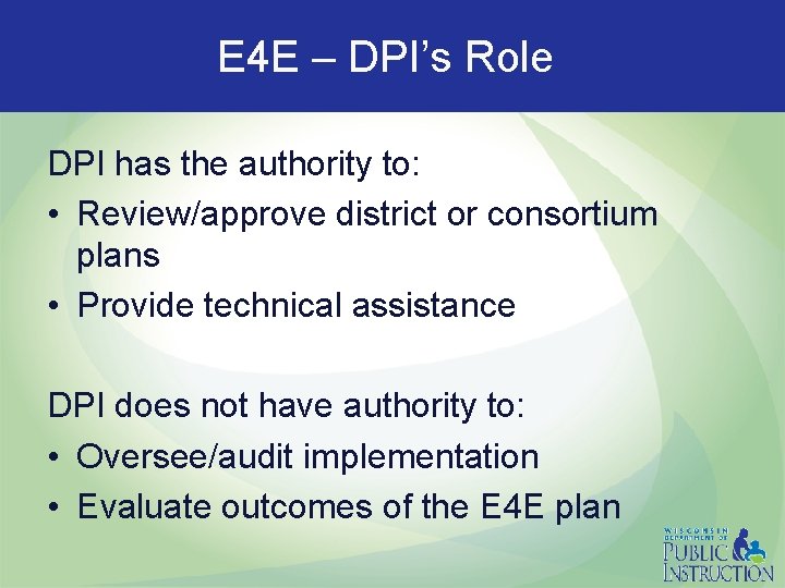 E 4 E – DPI’s Role DPI has the authority to: • Review/approve district