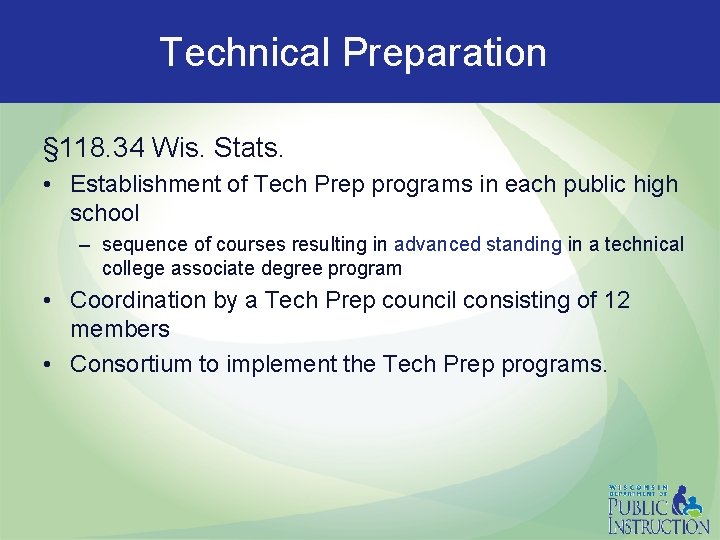 Technical Preparation § 118. 34 Wis. Stats. • Establishment of Tech Prep programs in