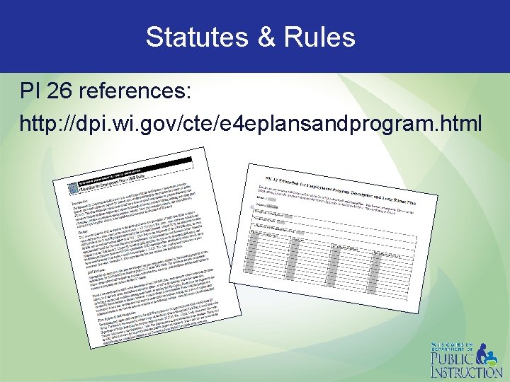 Statutes & Rules PI 26 references: http: //dpi. wi. gov/cte/e 4 eplansandprogram. html 