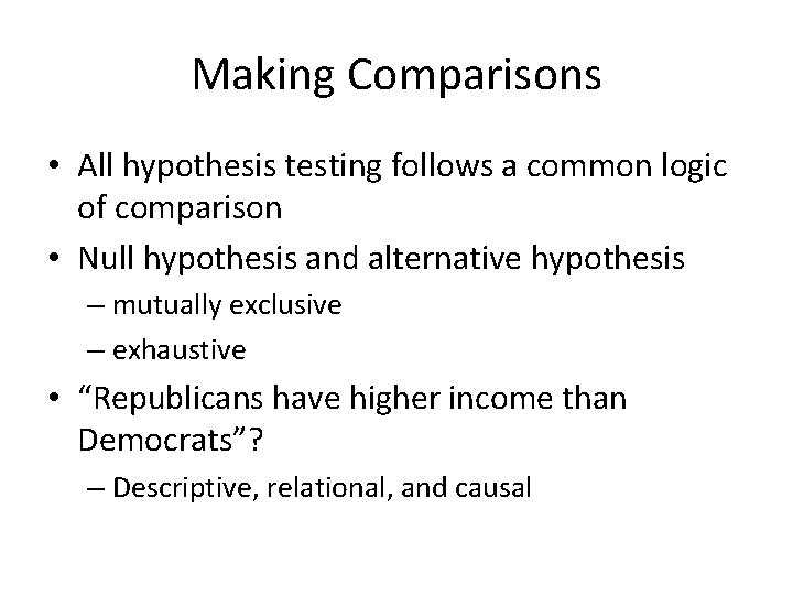 Making Comparisons • All hypothesis testing follows a common logic of comparison • Null