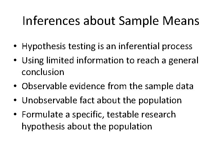 Inferences about Sample Means • Hypothesis testing is an inferential process • Using limited