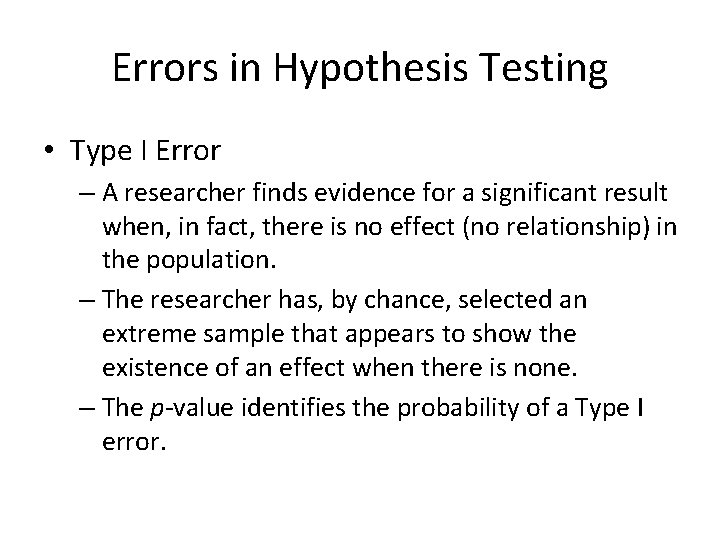 Errors in Hypothesis Testing • Type I Error – A researcher finds evidence for