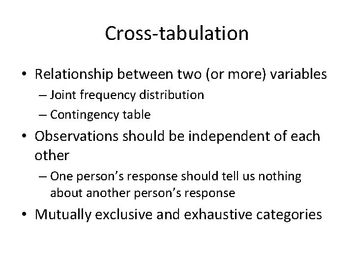 Cross-tabulation • Relationship between two (or more) variables – Joint frequency distribution – Contingency