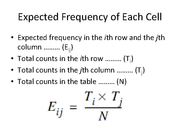 Expected Frequency of Each Cell • Expected frequency in the ith row and the