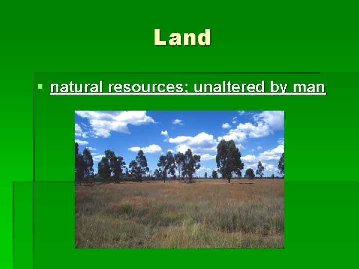 Land § natural resources; unaltered by man 