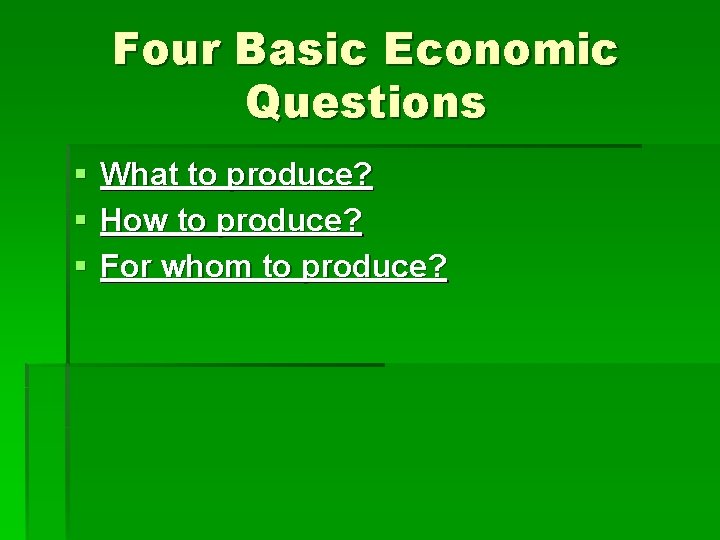 Four Basic Economic Questions § § § What to produce? How to produce? For