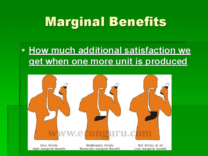 Marginal Benefits § How much additional satisfaction we get when one more unit is