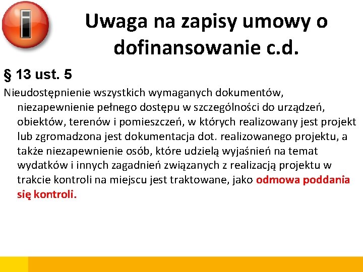 Uwaga na zapisy umowy o dofinansowanie c. d. § 13 ust. 5 Nieudostępnienie wszystkich