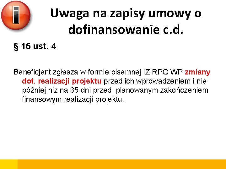 Uwaga na zapisy umowy o dofinansowanie c. d. § 15 ust. 4 Beneficjent zgłasza