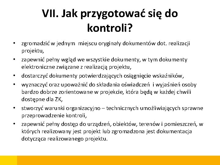 VII. Jak przygotować się do kontroli? • zgromadzić w jednym miejscu oryginały dokumentów dot.