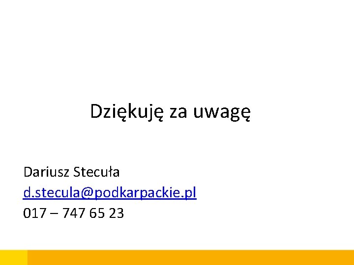 Dziękuję za uwagę Dariusz Stecuła d. stecula@podkarpackie. pl 017 – 747 65 23 