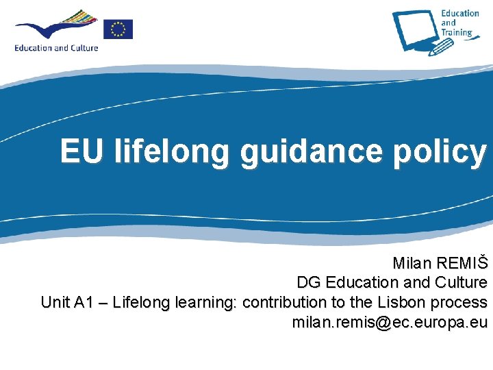 EU lifelong guidance policy Part I Milan REMIŠ DG Education and Culture Unit A
