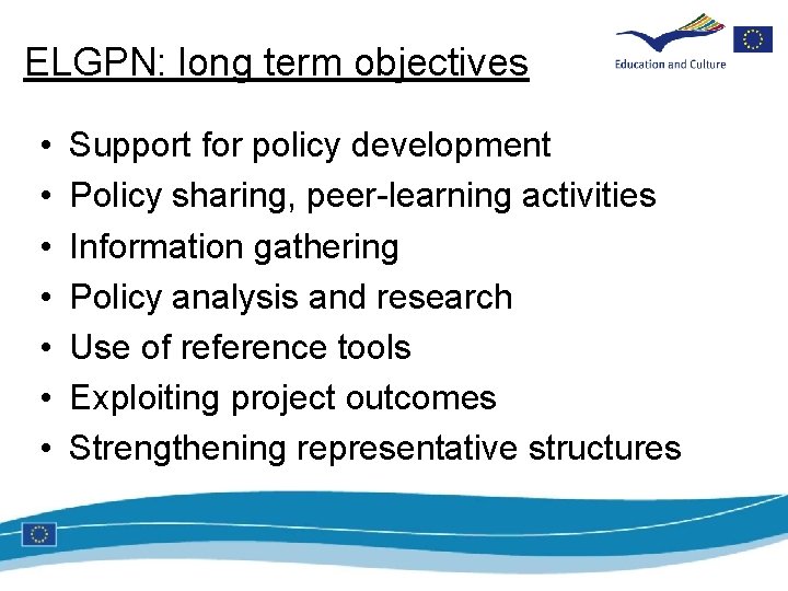 ELGPN: long term objectives • • Support for policy development Policy sharing, peer-learning activities