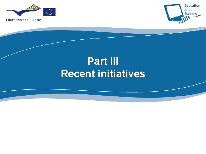 Part III Part I Recent initiatives 