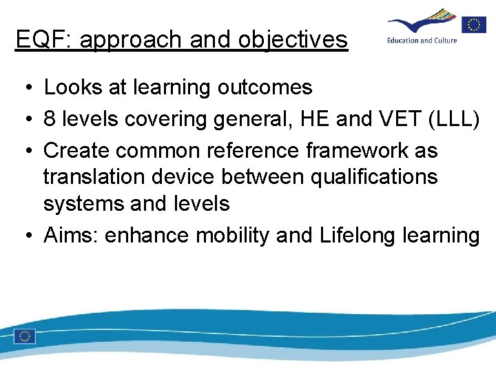 EQF: approach and objectives • Looks at learning outcomes • 8 levels covering general,