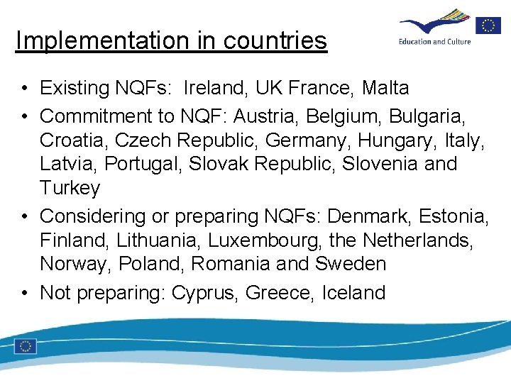 Implementation in countries • Existing NQFs: Ireland, UK France, Malta • Commitment to NQF: