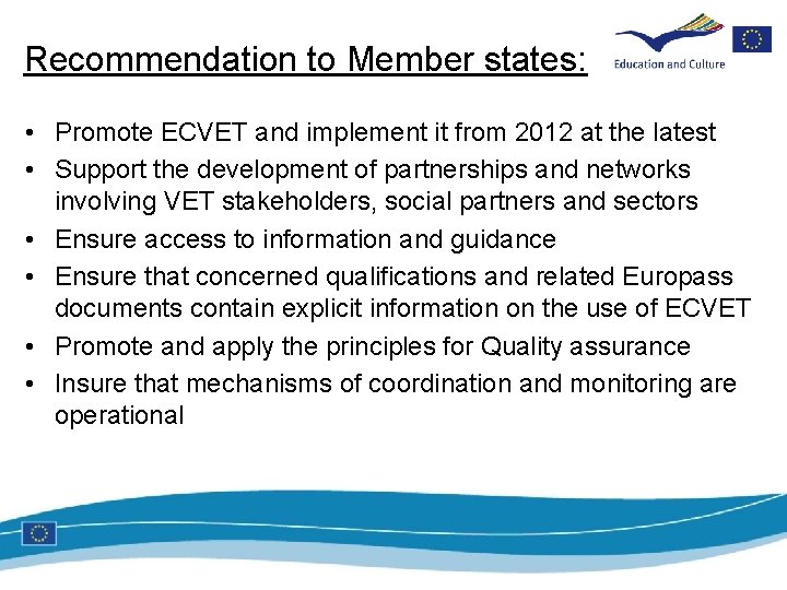 Recommendation to Member states: • Promote ECVET and implement it from 2012 at the